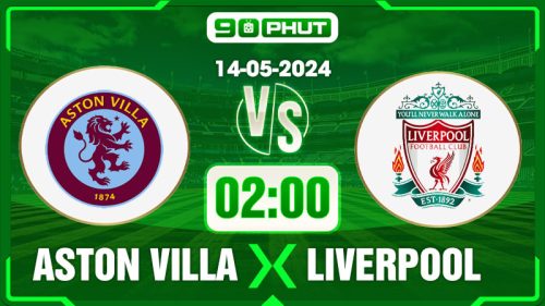 Soi kèo Aston Villa vs Liverpool, 02h00 14/05 – Premier League
