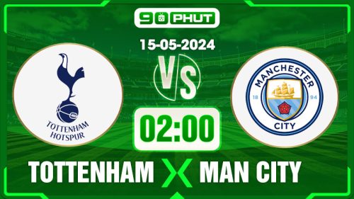 Soi kèo Tottenham vs Manchester City, 02h00 15/05 – Premier League